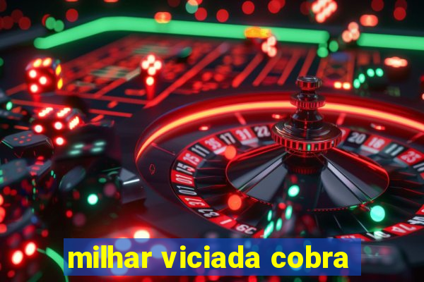 milhar viciada cobra